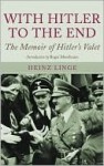 With Hitler to the End: The Memoirs of Adolf Hitler's Valet - Heinz Linge