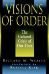 Visions of Order: The Cultural Crisis of Our Time - Richard M. Weaver, Russell Kirk