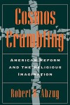 Cosmos Crumbling: American Reform and the Religious Imagination - Robert H. Abzug