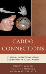 Caddo Connections: Cultural Interactions Within and Beyond the Caddo World - Jeffrey S Girard, Timothy K Perttula, Mary Beth Trubitt