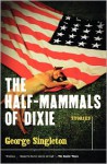 The Half-Mammals of Dixie - George Singleton