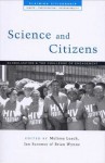 Science and Citizens: Globalization and the Challenge of Engagement (Claiming Citizenship Series: Rights, Participation and Accountability) - Melissa Leach, Brian Garfield, Ian Scoones