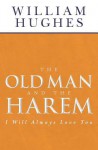 The Old Man and the Harem: I Will Always Love You - William Hughes