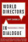 World Directors in Dialogue: Conversations on Cinema - Bert Cardullo