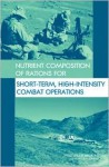 Nutrient Composition of Rations for Short-Term, High-Intensity Combat Operations - Committee on Optimization of Nutrient Co, Committee on Military Research, Committee on Optimization of Nutrient Co