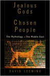 Jealous Gods and Chosen People: The Mythology of the Middle East - David A. Leeming