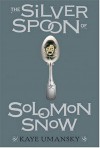 The Silver Spoon of Soloman Snow - Kaye Umansky