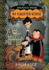 My Haunted House (Araminta Spookie, #1) - Angie Sage, Jimmy Pickering