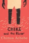 Chike and the River - Chinua Achebe