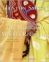 Illustrated World's Religions: A Guide to Our Wisdom Traditions - Huston Smith