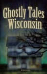 Ghostly Tales of Wisconsin - Ryan Jacobson