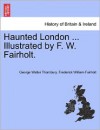 Haunted London ... Illustrated by F. W. Fairholt. - George Walter Thornbury, Frederick William Fairholt