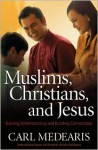 Muslims, Christians, and Jesus: Gaining Understanding and Building Relationships - Carl Medearis