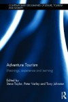 Adventure Tourism: Meanings, experience and learning (Contemporary Geographies of Leisure, Tourism and Mobility) - Steve Taylor, Peter Varley, Tony Johnston