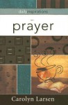 Daily Inspirations on Prayer - Carolyn Larsen
