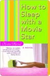 How to Sleep with a Movie Star - Kristin Harmel