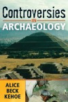 CONTROVERSIES IN ARCHAEOLOGY - Alice Beck Kehoe