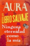 Aura / El Libro Salvaje / Ninguna Eternidad Como La MIA - Carlos Fuentes, Juan Villoro, Ángeles Mastretta