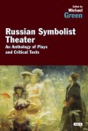 The Russian Symbolist Theatre: An Anthology of Plays and Critical Texts - Michael Green