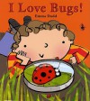 I Love Bugs! - Emma Dodd