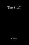 The Stuff - R. Gray