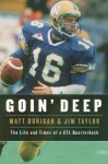 Goin' Deep: The Life and Times of a CFL Quarterback - Matt Dunigan, Jim Taylor