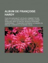 Album de Francoise Hardy: Tous Les Garcons Et Les Filles, Comment Te Dire Adieu ?, La Pluie Sans Parapluie, Mon Amie La Rose, Francoise Hardy in English, Message Personnel, (Parentheses ), Francoise in Germany, Le Danger, En Anglais - Livres Groupe