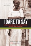 I Dare to Say: African Women Share Their Stories of Hope and Survival - Various Authors, Hilda Twongyeirwe