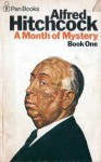Alfred Hitchcock Presents: A Month Of Mystery - Book One - Alfred Hitchcock, Harry Muheim, Stephen Marlowe, Joe Gores, Matthew Gant, David Alexander, Michael Zuroy, James Holding, Andrew Benedict, William Sambrot, Alex Gaby, Jack Ritchie, Mike Marmer, Michael Gilbert, Lawrence Block, Ross Macdonald, Lawrence Treat
