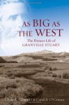 As Big as the West: The Pioneer Life of Granville Stuart - Clyde A. Milner II, Carol A. O'Connor