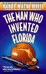 The Man Who Invented Florida - Randy Wayne White