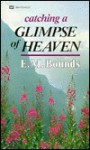 Catching a Glimps of Heaven - E.M. Bounds