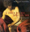 L'Amour qui ose dire son nom: Art et homosexualité - Dominique Fernandez