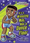 It's a Wrestling Mat, Not a Dance Floor (Sports Illustrated Kids Victory School Superstars) - Scott Nickel, Jorge H Santillan