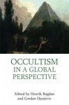 Occultism in a Global Perspective - Henrik Bogdan, Gordan Djurdjevic