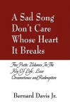 A Sad Song Don't Care Whose Heart It Breaks: Five Poetic Volumes in the Key of Life, Love, Circumstance and Redemption - Bernard Davis Jr.