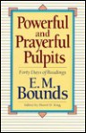 Powerful and Prayerful Pulpits: Forty Days of Readings - E.M. Bounds