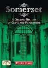 Somerset: A Chilling History Of Crime And Punishment (Crime & Punishment) - Roger Evans, Roger Evanns