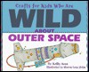 Crafts for Kids who are Wild about Outer Space - Kathy Ross
