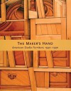 The Maker's Hand: American Studio Furniture, 1940-1990 - Edward S. Cooke Jr.