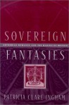 Sovereign Fantasies: Arthurian Romance And The Making Of Britain - Patricia Clare Ingham