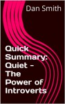 Quick Summary: Cain's Quiet - The Power of Introverts (Quick Summaries) - Dan Smith