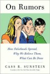 On Rumors: How Falsehoods Spread, Why We Believe Them, What Can Be Done - Cass R. Sunstein
