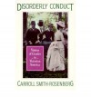 Disorderly Conduct: Visions of Gender in Victorian America - Carroll Smith-Rosenberg