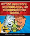 How Telescopes, Binoculars, and Microscopes Work (How Things Work) - Ryan Jacobson, Glen Mullaly