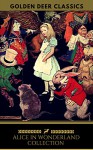 Alice in Wonderland Collection - All Four Books [Free Audiobooks Includes 'Alice's Adventures in Wonderland' 'Alice Through the Looking Glass'+ 2 more sequels] (Golden Deer Classics) - Lewis Carroll, Golden Deer Classics