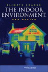 Climate Change, the Indoor Environment, and Health - Committee on the Effect of Climate Change on Indoor Air Quality and Public Health, Institute of Medicine, Committee on the Effect of Climate Chang