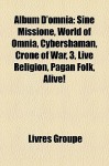 Album D'Omni: Sine Missione, World of Omnia, Cybershaman, Crone of War, 3, Live Religion, Pagan Folk, Alive! - Livres Groupe