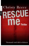 Rescue me - Niemand wird dich schützen: Thriller (German Edition) - Christy Reece, Sabine Schilasky
