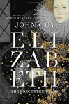 Elizabeth: The Forgotten Years - John Guy